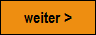 weiter >